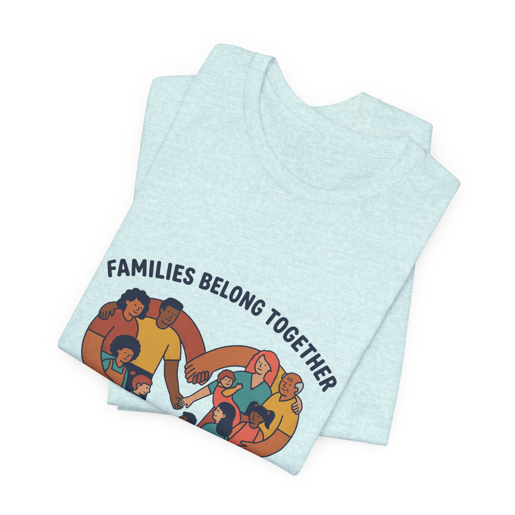 Families Belong Together Tee | family unity, solidaridad, immigrant rights