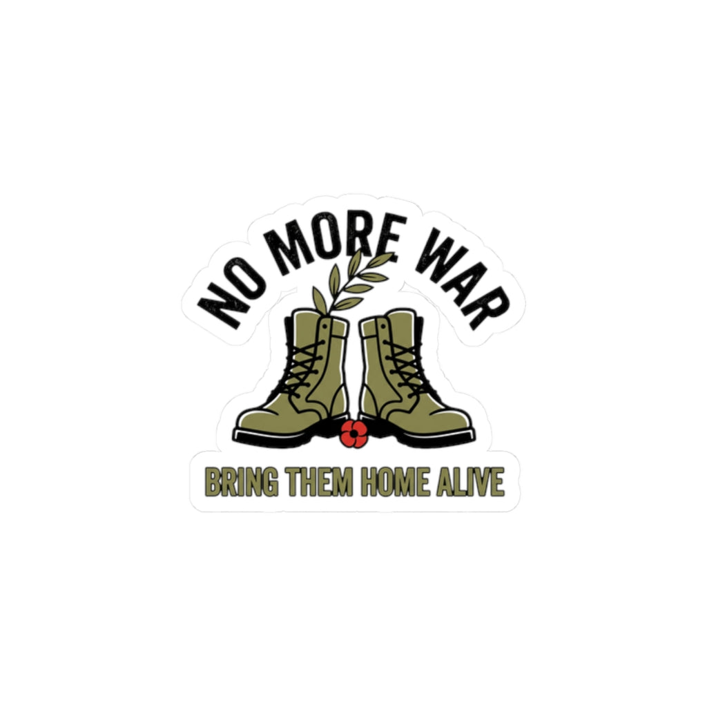 No More War Kiss-Cut Stickers | Bring Them Home Alive, Peace, Anti-War