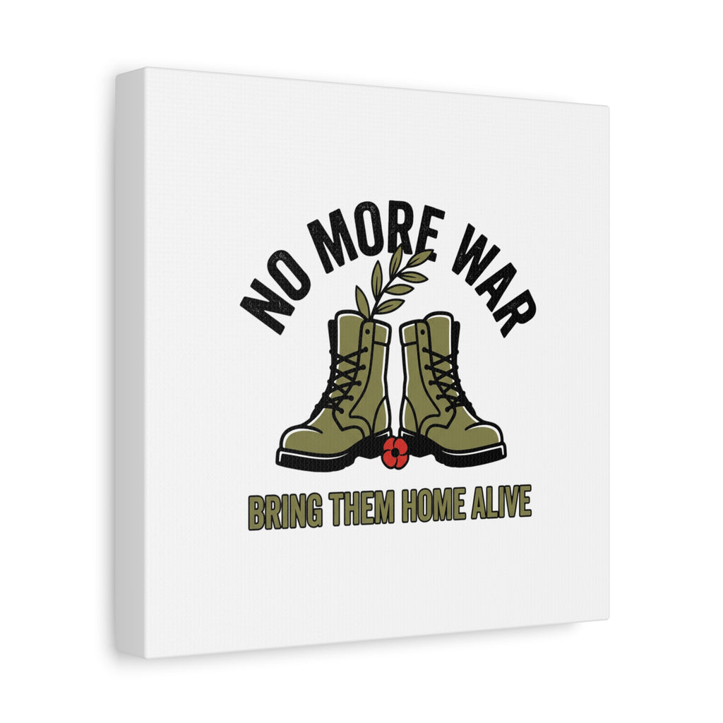 No More War Canvas | Anti-War, Bring Them Home Alive