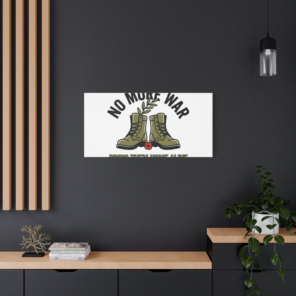 No More War Canvas | Anti-War, Bring Them Home Alive