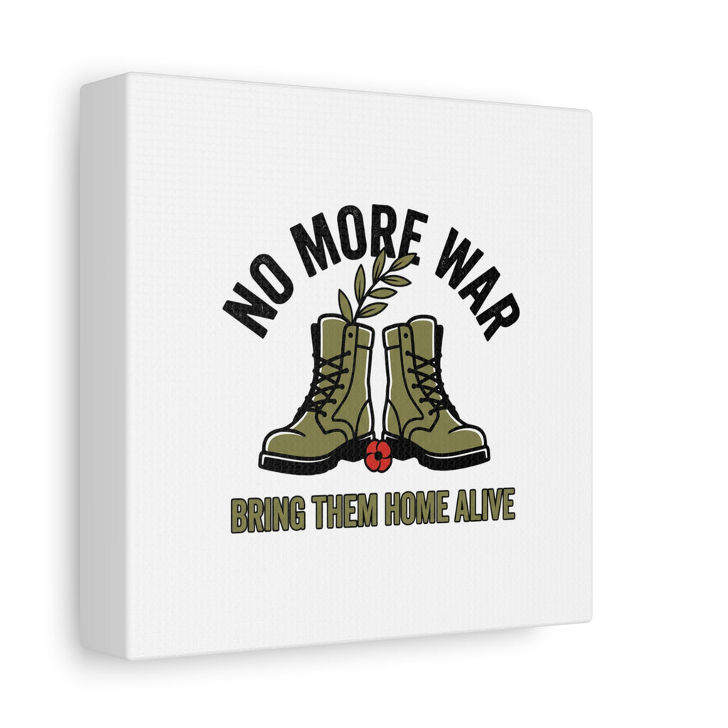 No More War Canvas | Anti-War, Bring Them Home Alive
