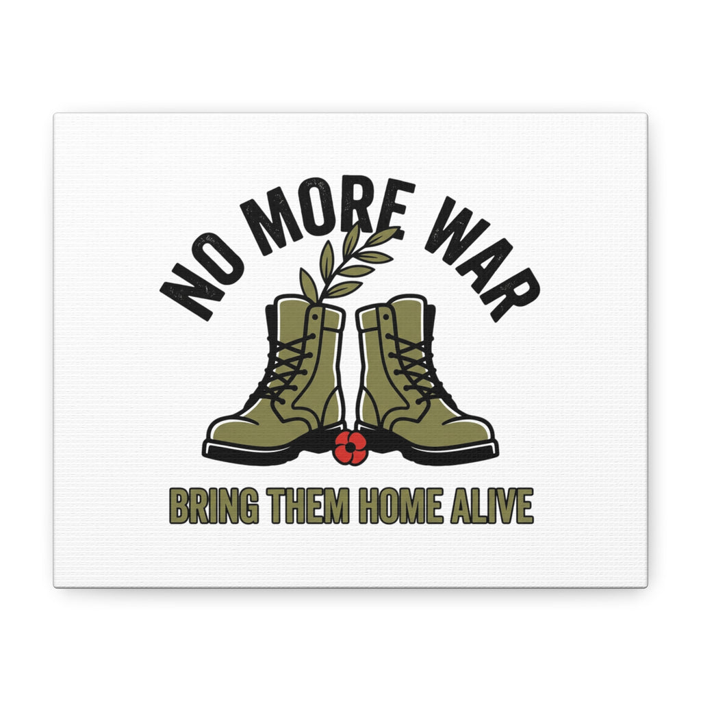 No More War Canvas | Anti-War, Bring Them Home Alive