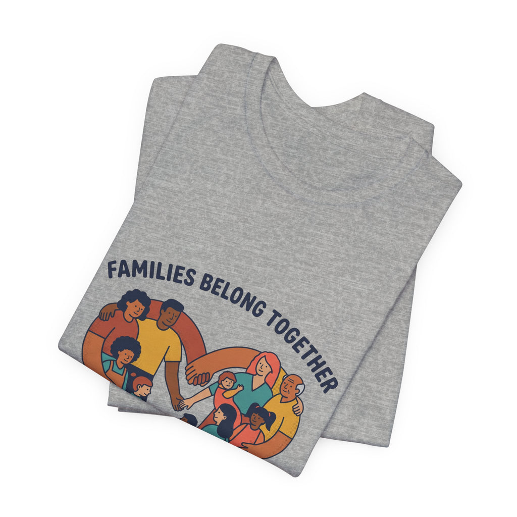 Families Belong Together Tee | family unity, solidaridad, immigrant rights