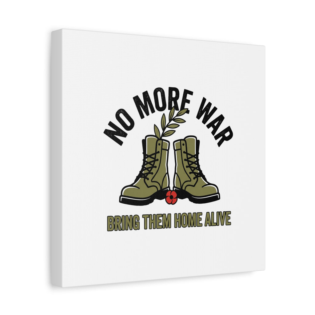 No More War Canvas | Anti-War, Bring Them Home Alive