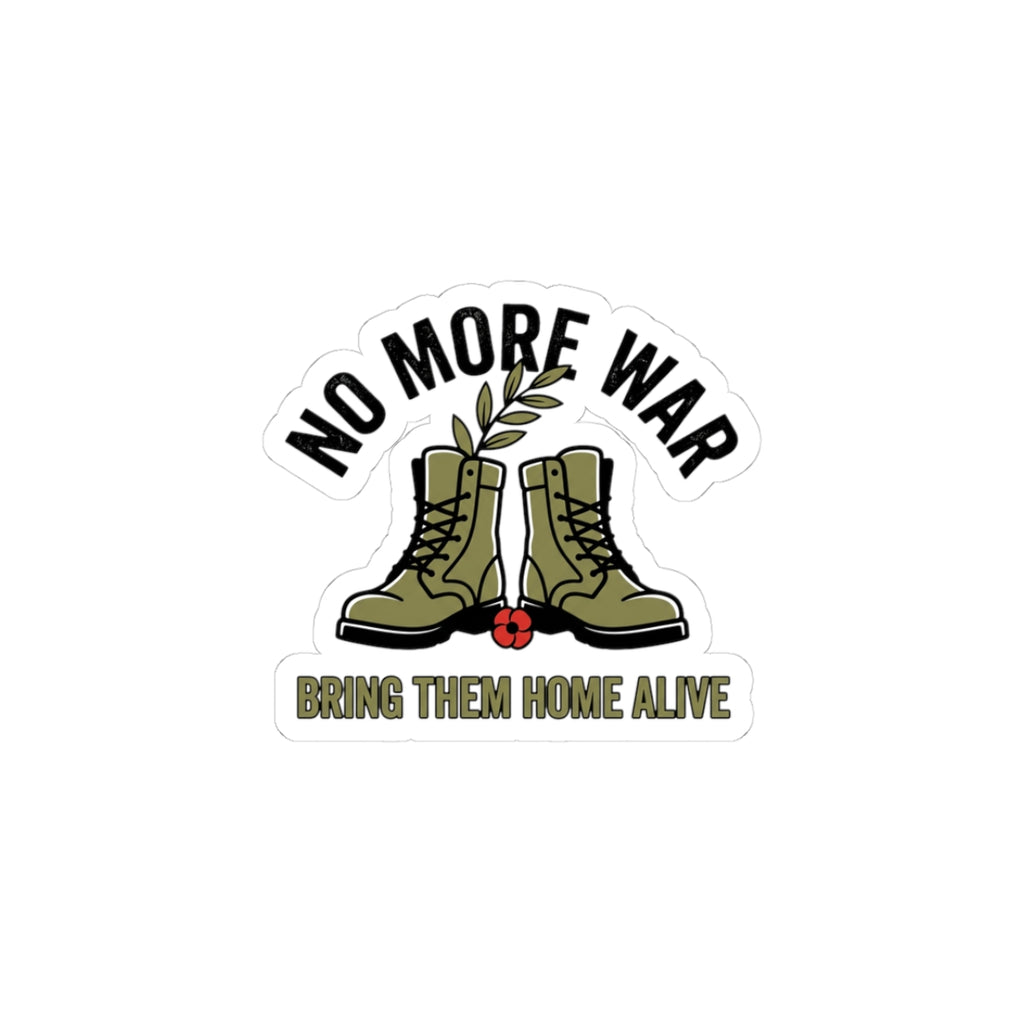 No More War Kiss-Cut Stickers | Bring Them Home Alive, Peace, Anti-War
