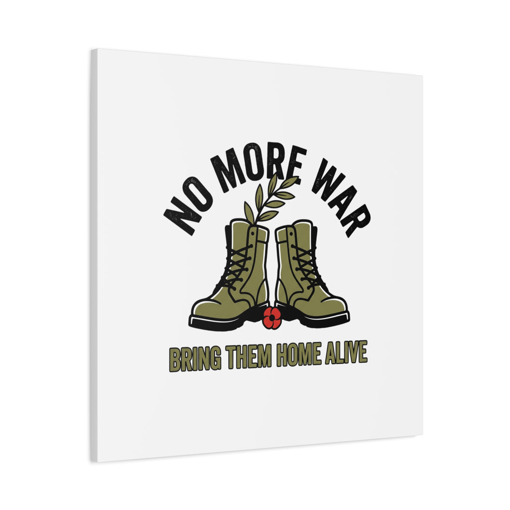 No More War Canvas | Anti-War, Bring Them Home Alive