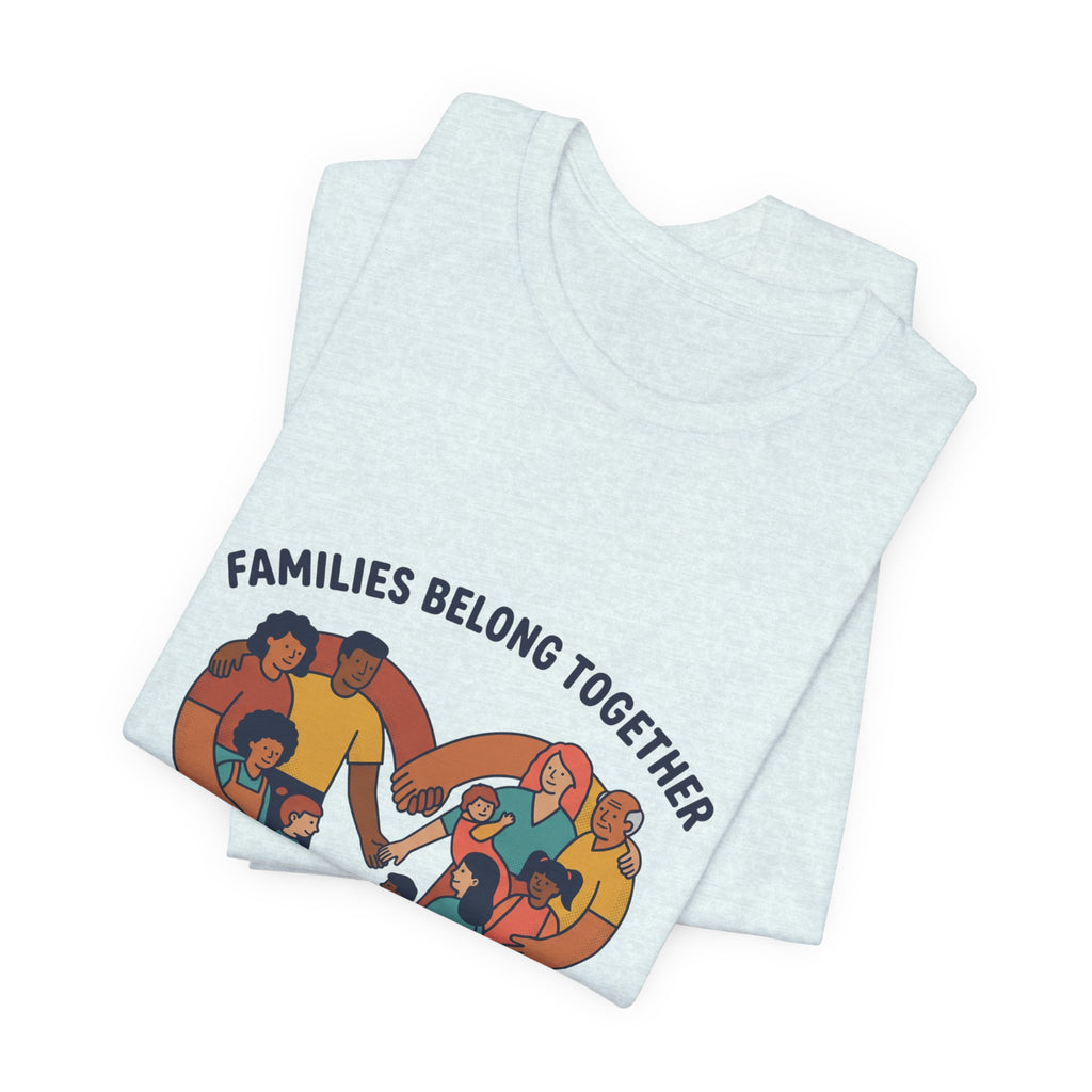 Families Belong Together Tee | family unity, solidaridad, immigrant rights